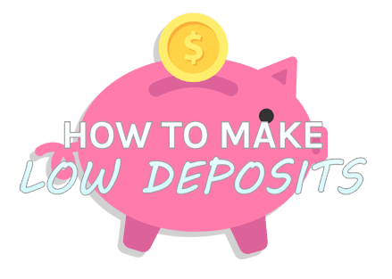 How to make low deposits